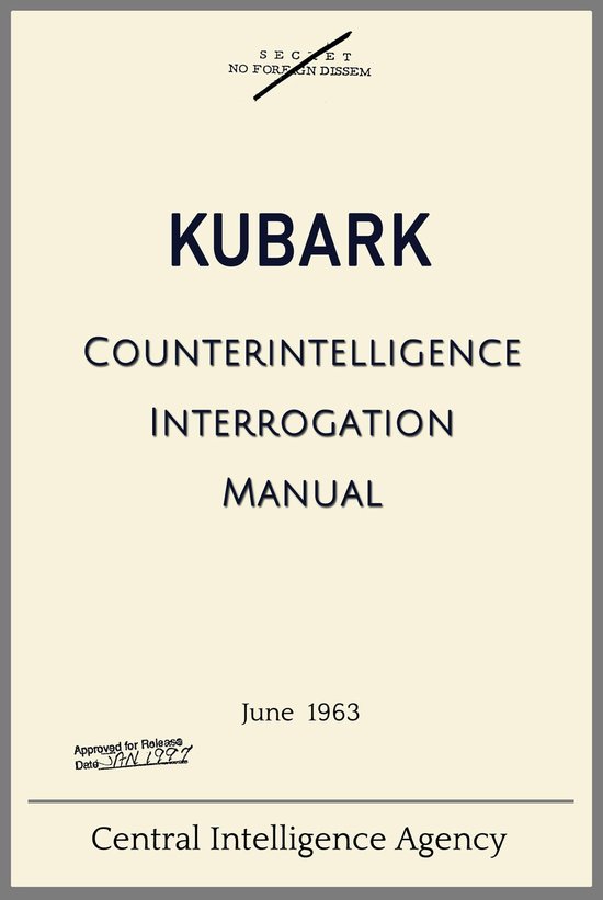 KUBARK Counterintelligence Interrogation Manual, CIA, June 1963