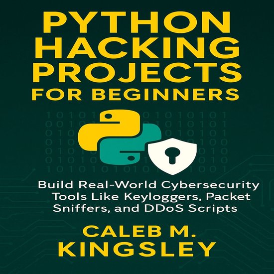 Python Hacking Projects for Beginners, Caleb M. Kingsley ...