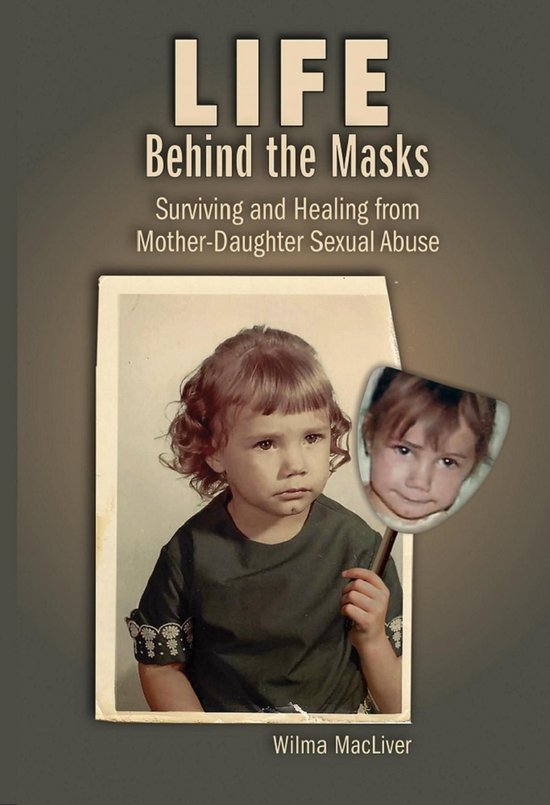 Life Behind the Masks Surviving and Healing from Mother-Daug ... - cover