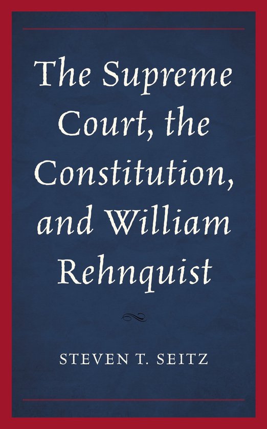 The Supreme Court, the Constitution, and William Rehnquist - cover