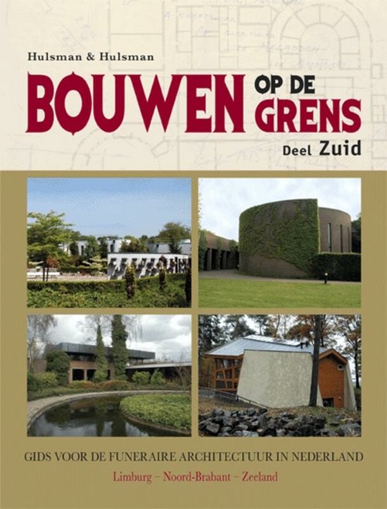 Bouwen op de grens Zuid Limburg - Noord-Brabant - Zeeland - gids voor de funeraire architectuur in Nederland
