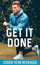 Get It Done My Plan, Your Goal 60 Recipes and Workout Sessions for a Fit, Lean Body