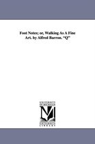 Foot Notes; Or, Walking as a Fine Art. by Alfred Barron. Q