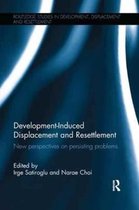 Routledge Studies in Development, Displacement and Resettlement- Development-Induced Displacement and Resettlement
