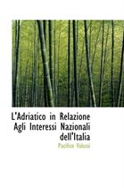 L'Adriatico in Relazione Agli Interessi Nazionali Dell'italia