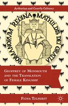 Arthurian and Courtly Cultures - Geoffrey of Monmouth and the Translation of Female Kingship