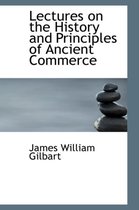 Lectures on the History and Principles of Ancient Commerce