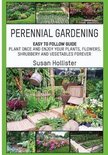 Perennial Gardening Guide and Tips for Creating Your Own Flower, Vegetable, Herb and Shrubbery Peren- Perennial Gardening