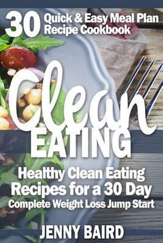 30 Quick & Easy Meal Plan Recipe Cookbook- Clean Eating - cover