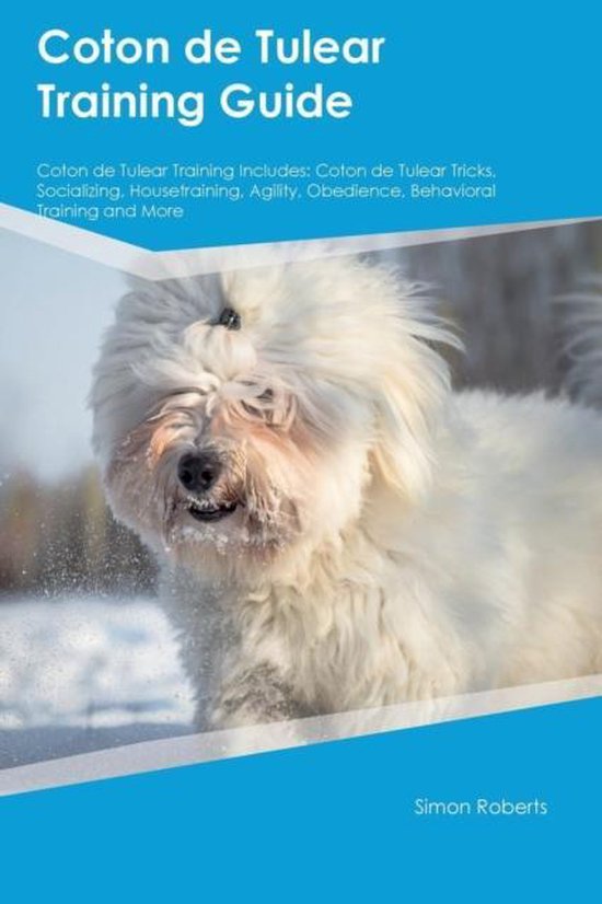 Coton de Tulear Training Guide Coton de Tulear Training Includes, James Mcdonald