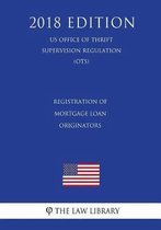 Registration of Mortgage Loan Originators (Us Office of Thrift Supervision Regulation) (Ots) (2018 Edition)