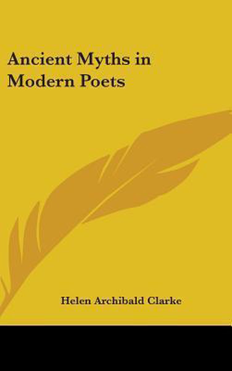 Ancient Myths In Modern Poets van Helen Archibald Clarke