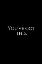 You've Got This.