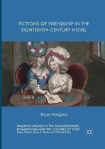 Palgrave Studies in the Enlightenment, Romanticism and Cultures of Print- Fictions of Friendship in the Eighteenth-Century Novel