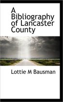 A Bibliography of Lancaster County