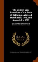The Code of Civil Procedure of the State of California, Adopted March 11th, 1872, and Amended in 1883