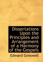 Dissertations Upon the Principles and Arrangement of a Harmony of the Gospels