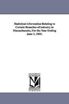 Statistical information Relating to Certain Branches of industry in Massachusetts, For the Year Ending June 1, 1855.