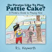 Do Pirates Like To Play Pattie Cake?