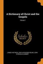 A Dictionary of Christ and the Gospels; Volume 1