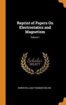 Reprint of Papers on Electrostatics and Magnetism; Volume 1