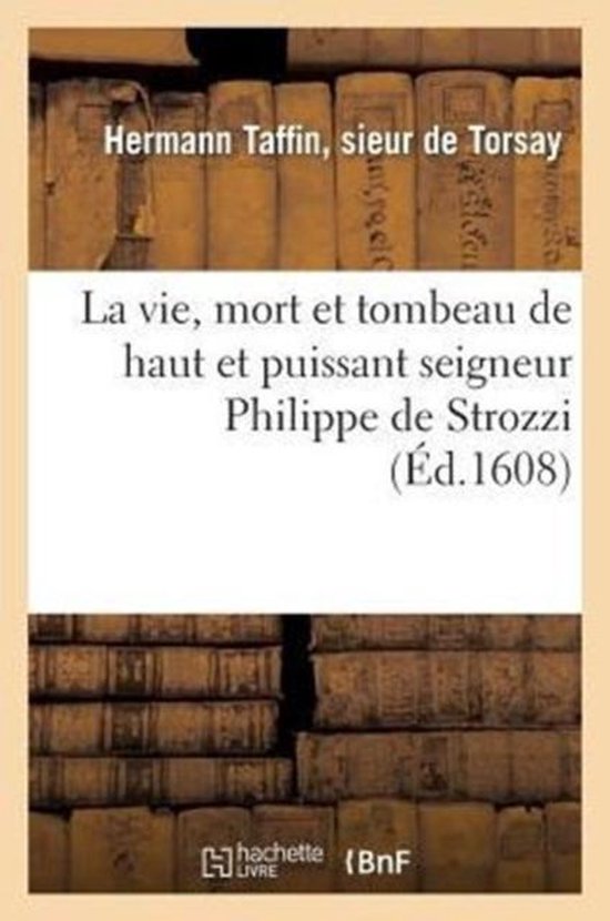 Foto: Histoire la vie mort et tombeau de haut et puissant seigneur philippe de strozzi