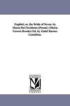 Zophiel; Or, the Bride of Seven. by Maria del Occidente [Pseud.] (Maria Gowen Brooks) Ed. by Zadel Barnes Gustafson.