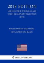 Model Manufactured Home Installation Standards (Us Department of Housing and Urban Development Regulation) (Hud) (2018 Edition)