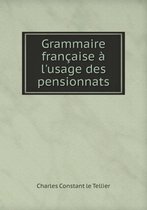 Grammaire francaise a l'usage des pensionnats