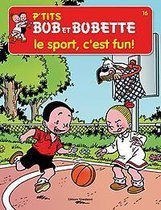 P'Tits Bob Et Bobette / 16 Le Sport, C'Est Fun!