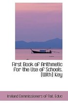 First Book of Arithmetic for the Use of Schools. [With] Key