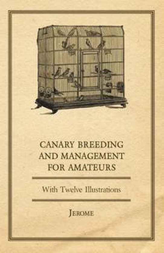 Canary Breeding and Management for Amateurs with Twelve Illu ... - cover