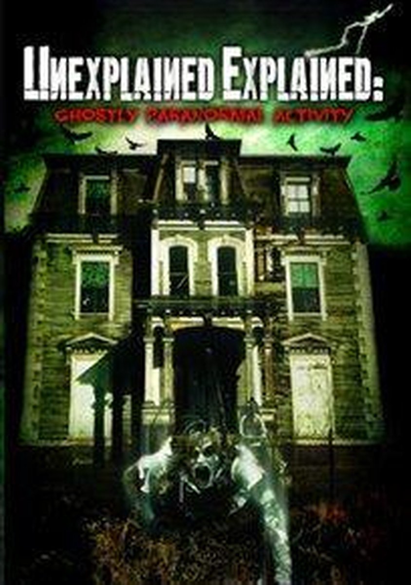 Unexplained Explained: Ghostly Paranormal Activity