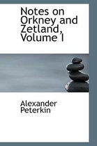 Notes on Orkney and Zetland, Volume I