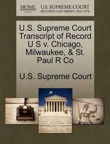 U.S. Supreme Court Transcript of Record U S V. Chicago, Milwaukee, & St. Paul R Co