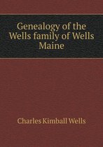 Genealogy of the Wells family of Wells Maine
