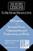 Six-Word Lessons- Six-Word Lessons to Be More Productive