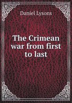 The Crimean war from first to last