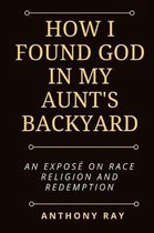 How I Found God In My Aunt's Backyard