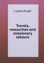 Travels, researches and missionary labours