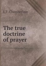 The true doctrine of prayer