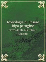 Iconologia di Cesare Ripa perugino cavre. de sti. Mauritio, e Lazzaro