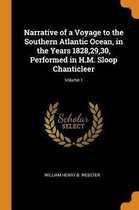 Narrative of a Voyage to the Southern Atlantic Ocean, in the Years 1828,29,30, Performed in H.M. Sloop Chanticleer; Volume 1