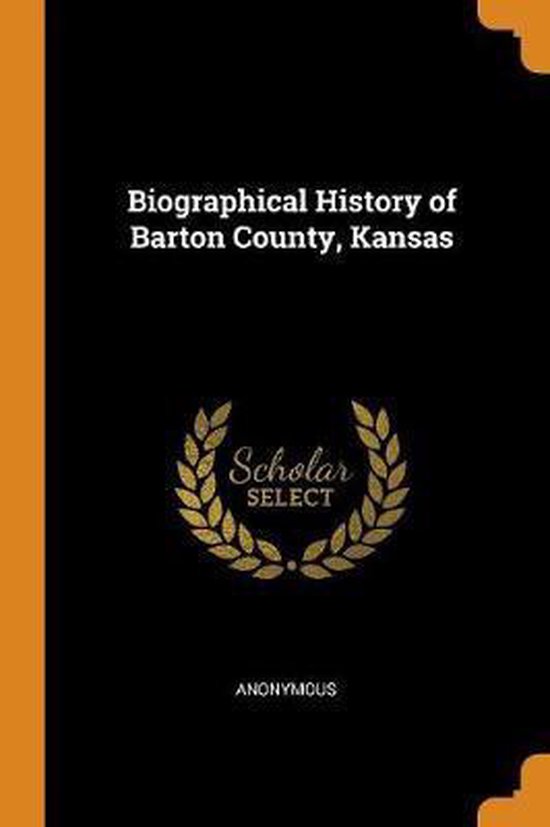 Biographical History of Barton County, Kansas 9780344563263