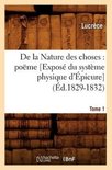 Litterature- de la Nature Des Choses: Po�me. [Expos� Du Syst�me Physique d'�picure]. Tome 1 (�d.1829-1832)