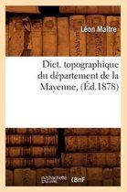 Histoire- Dict. Topographique Du D�partement de la Mayenne, (�d.1878)