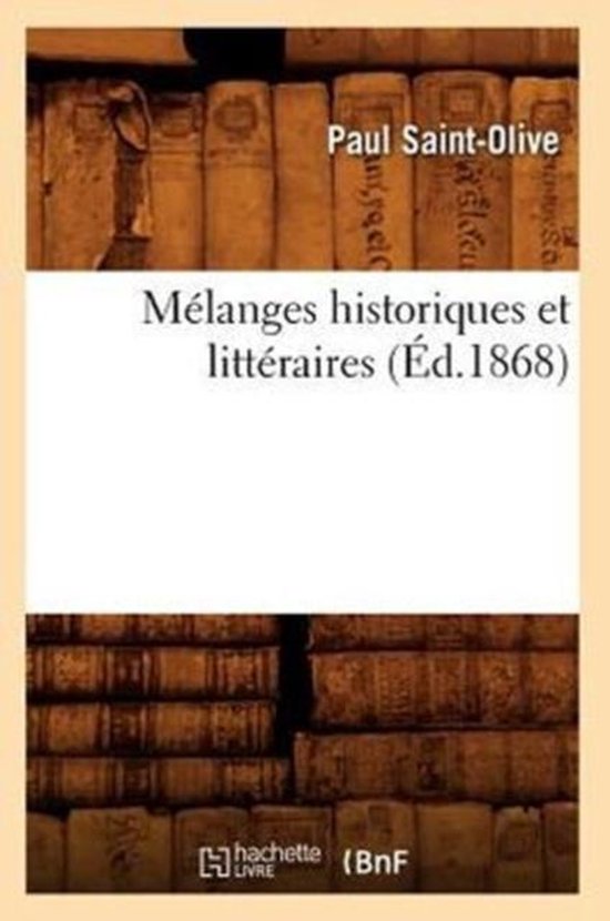 Litterature- Mélanges Historiques Et Littéraires (Éd.1868)