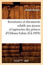 Arts- Inventaires Et Documents Relatifs Aux Joyaux Et Tapisseries Des Princes d'Orléans-Valois, (Éd.1894)