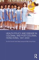 Health Policy and Disease in Colonial and Post-colonial Hong Kong, 1841-2003