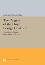 The Origins of the Lloyd George Coalition - The Politics of Social Imperialism, 1900-1918